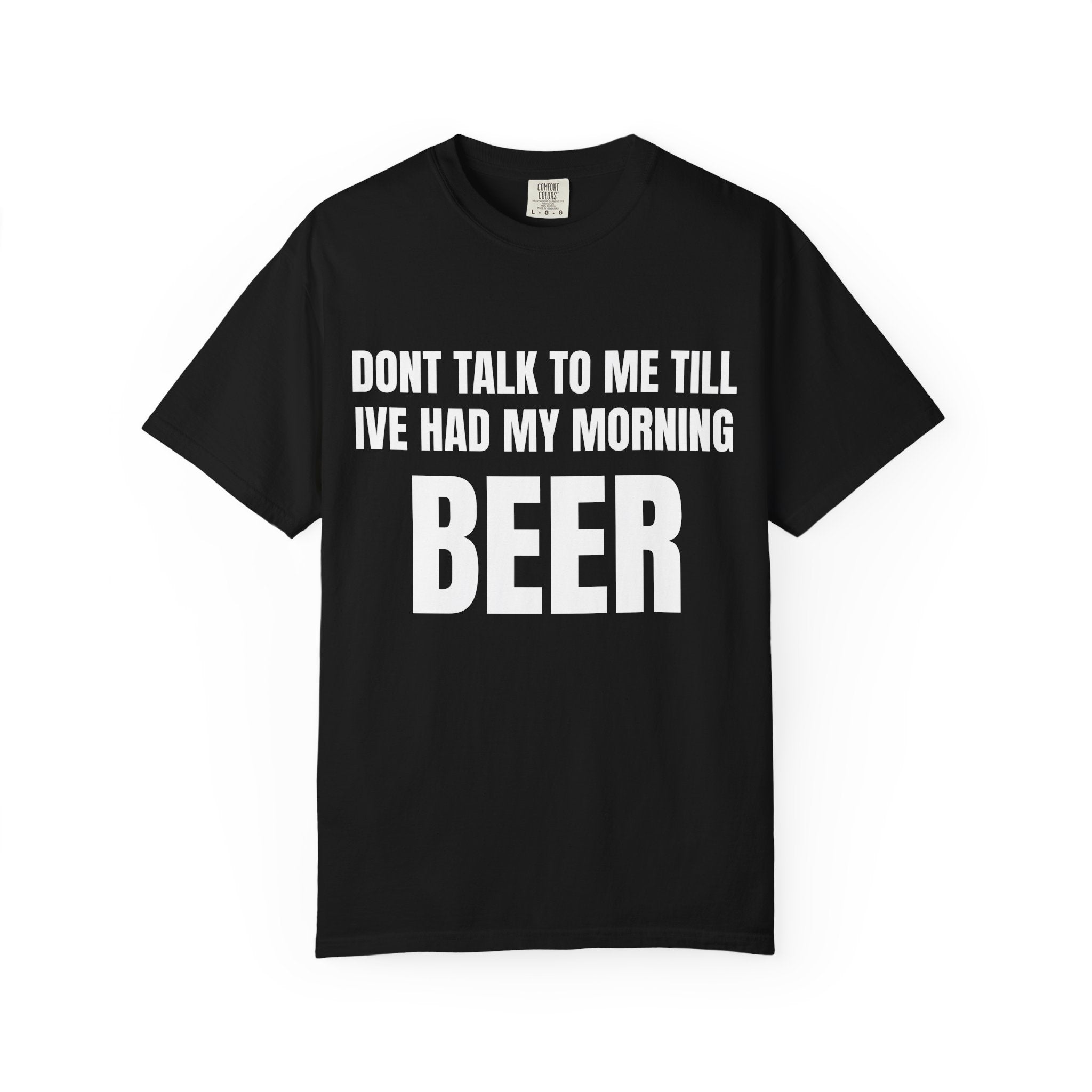 "Don’t Talk to Me Till I’ve Had My Morning" Beer T-Shirt