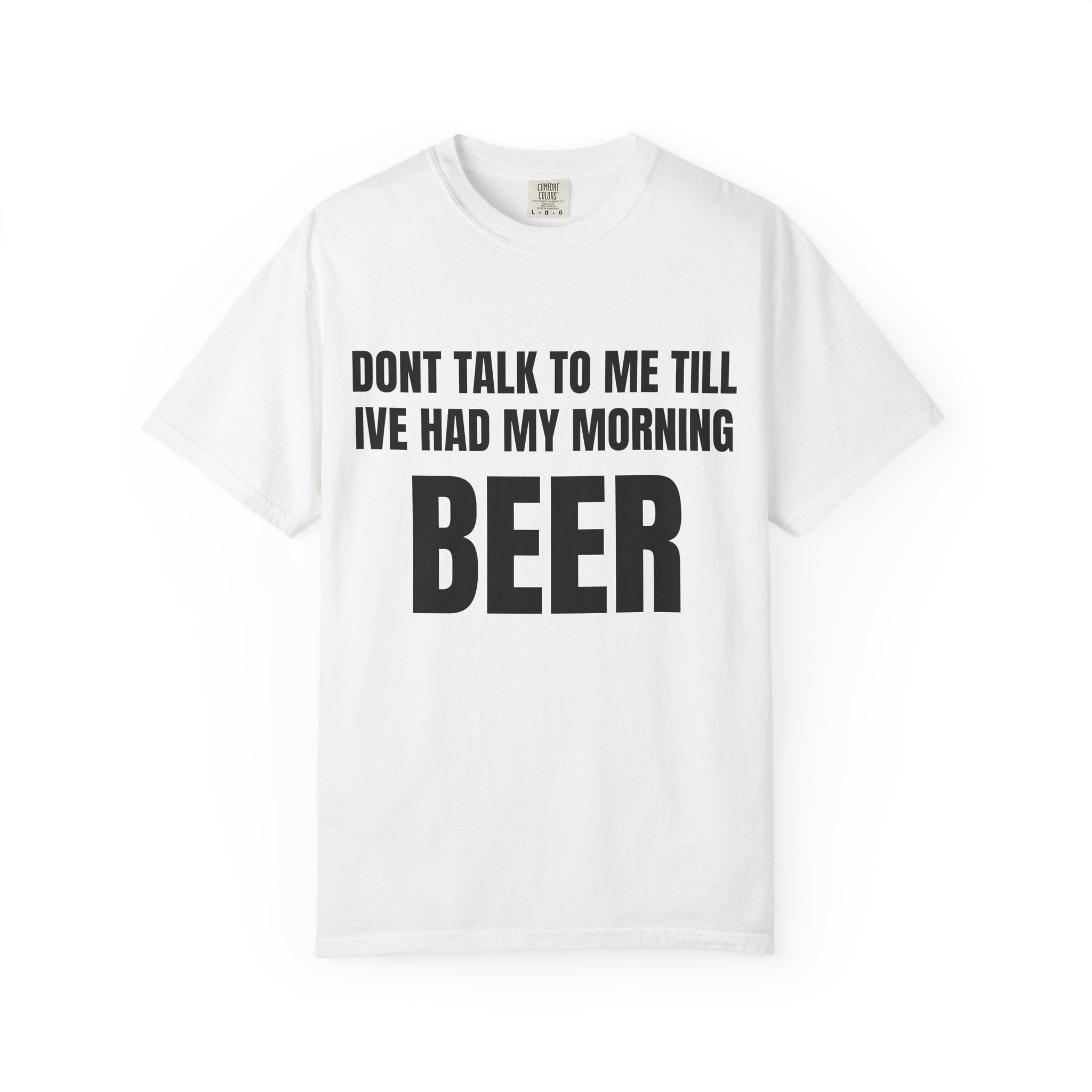 "Don’t Talk to Me Till I’ve Had My Morning" Beer T-Shirt