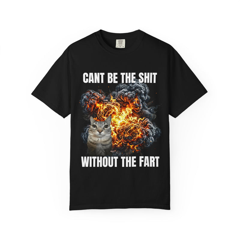 "Can't be the shit without the fart" Unisex Garment-Dyed T-Shirt