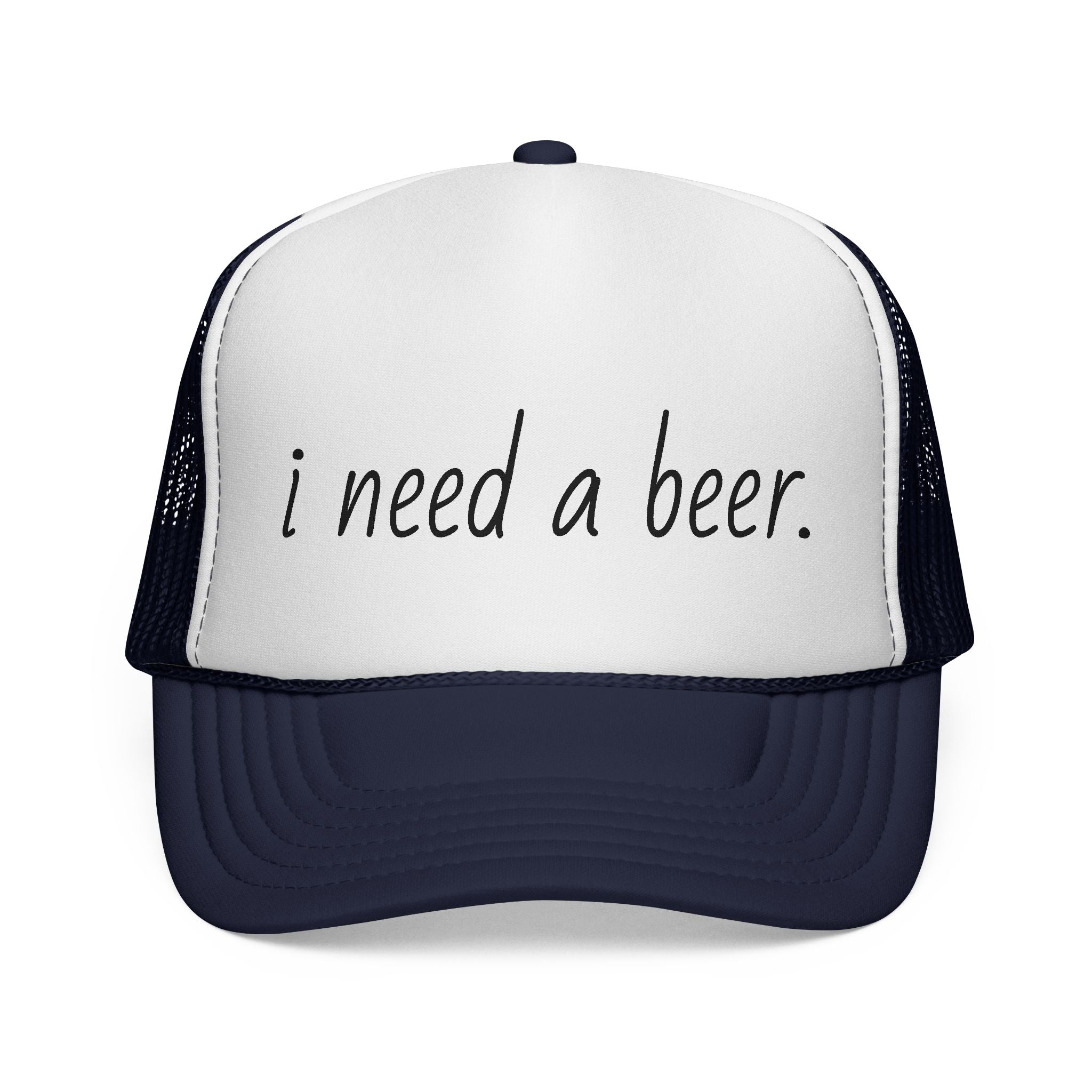 Trucker Cap — "I Need a Beer." Funny Casual Hat for Beer Lovers