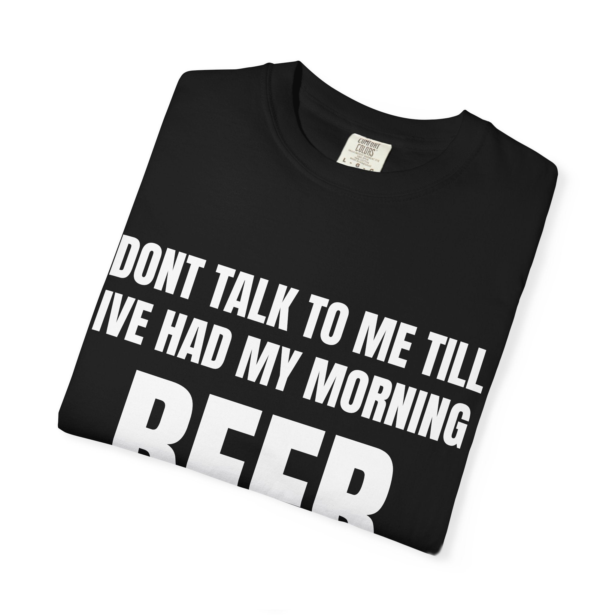 "Don’t Talk to Me Till I’ve Had My Morning" Beer T-Shirt