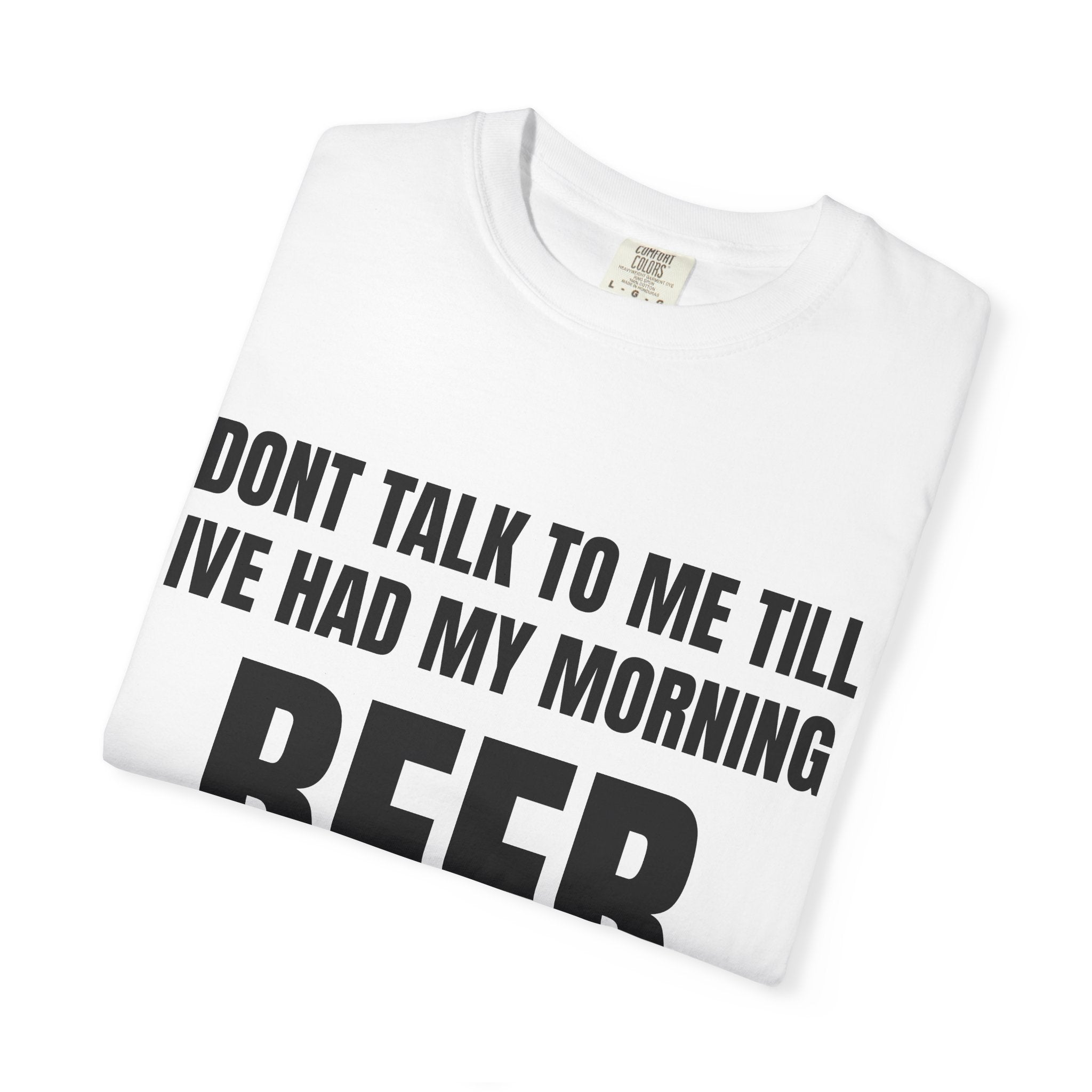 "Don’t Talk to Me Till I’ve Had My Morning" Beer T-Shirt