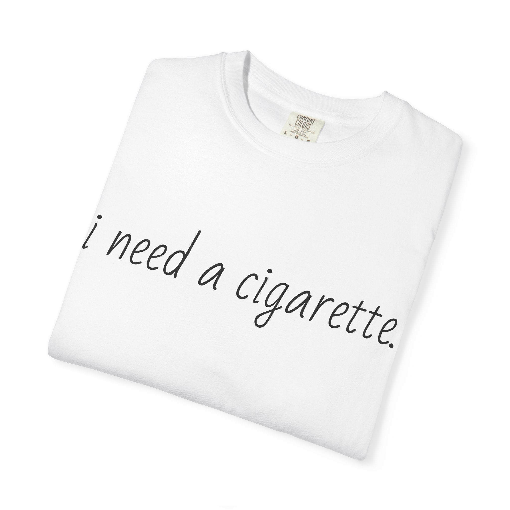 "i need a cigarette." T-shirt