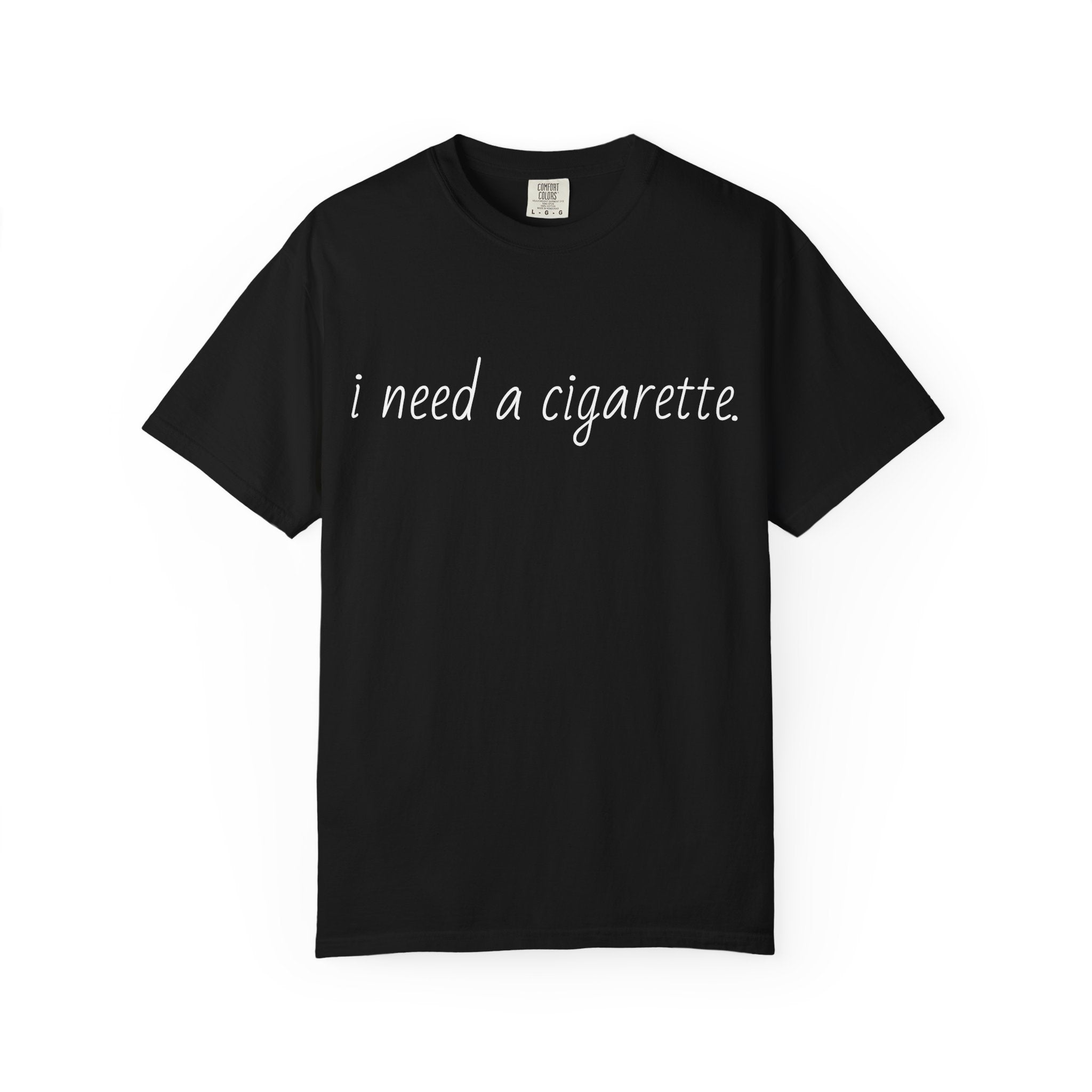 "i need a cigarette." T-shirt