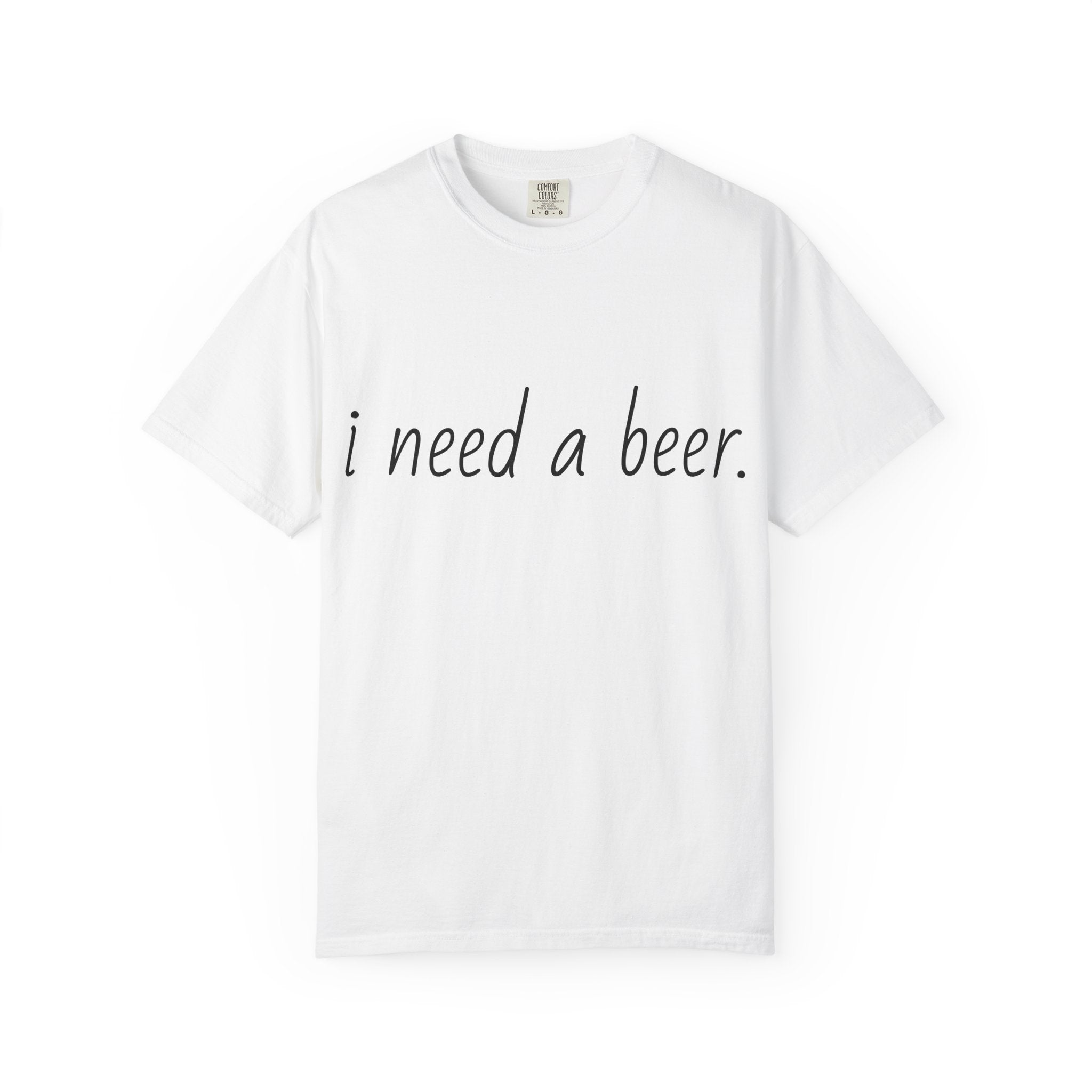 I Need A Beer T-Shirt — Funny Script Beer Lover Tee