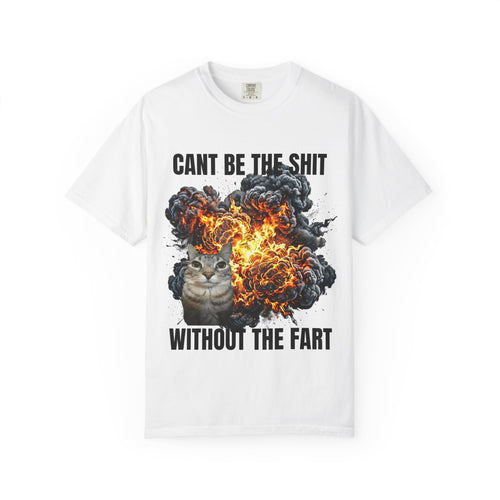 "Can't be the shit without the fart" Unisex Garment-Dyed T-Shirt