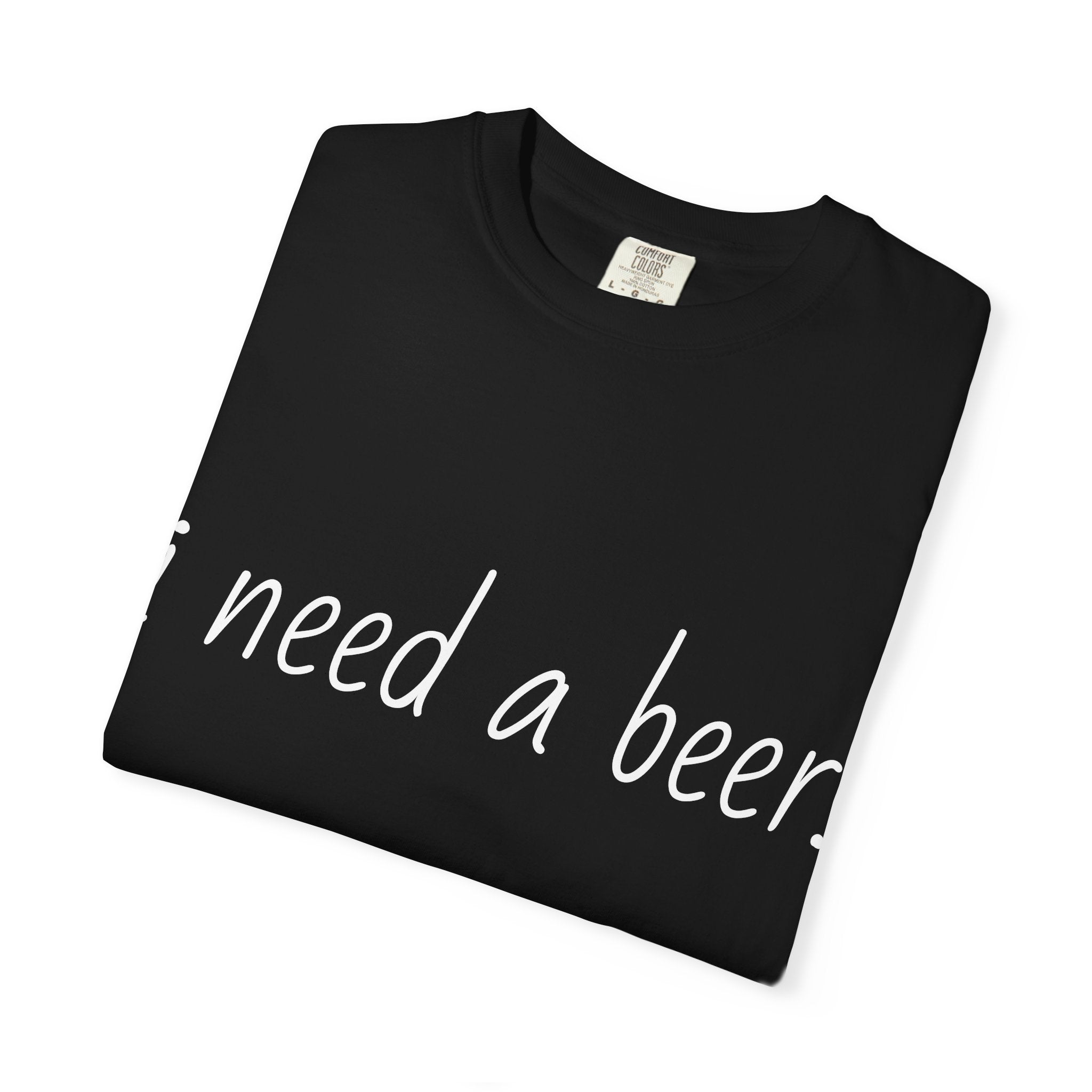 I Need A Beer T-Shirt — Funny Script Beer Lover Tee
